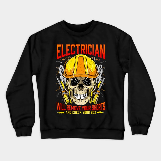 Electrician Will Remove Your Shorts And Check Your Box Crewneck Sweatshirt by E